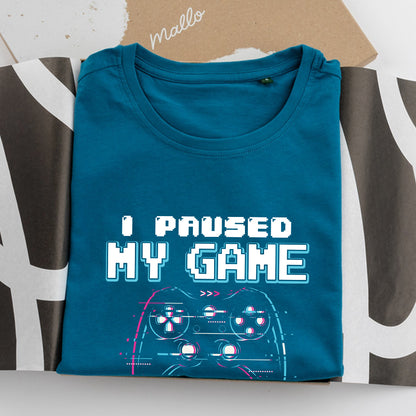 'I Paused My Game To Be Here' Gaming T-Shirt